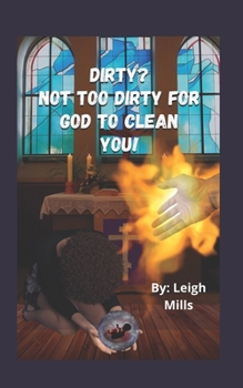 Paperback Dirty? Not too Dirty for God to Clean you!: A Female Orthodox Christian's journey to the path of forgiveness. Book