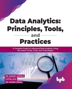 Paperback Data Analytics: Principles, Tools, and Practices: A Complete Guide for Advanced Data Analytics Using the Latest Trends, Tools, and Technologies Book