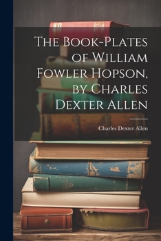 Paperback The Book-plates of William Fowler Hopson, by Charles Dexter Allen Book
