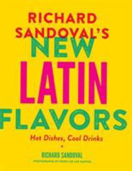 Hardcover Richard Sandoval's New Latin Flavors: Hot Dishes, Cool Drinks Book