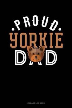 Paperback Proud Yorkie Dad: Mileage Log Book