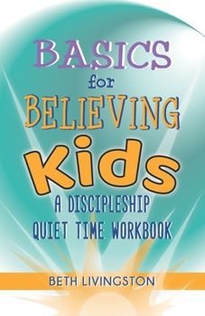 Paperback Basics for Believing Kids: A Discipleship Quiet Time Workbook Book