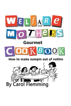 Paperback Welfare Mothers Gourmet Cookbook: How to Make Sumpin out of Nothin Book