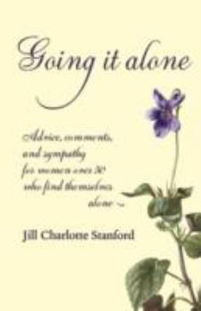 Paperback Going It Alone: Advice, Comments, and Sympathy for Women Over 50 Who Find Themselves Alone Book