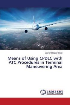 Paperback Means of Using CPDLC with ATC Procedures in Terminal Maneuvering Area Book