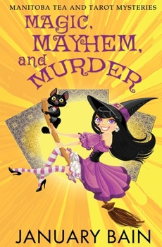 Magic, Mayhem & Murder (Manitoba Tea & Tarot Mysteries) - Book #1 of the Manitoba Tea & Tarot Mysteries Series