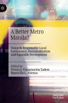 Hardcover A Better Metro Manila?: Towards Responsible Local Governance, Decentralization and Equitable Development Book