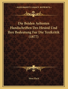 Paperback Die Beiden Aeltesten Handschriften Des Hesiod Und Ihre Bedeutung Fur Die Textkritik (1877) [German] Book