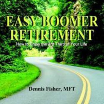 Paperback Easy Boomer Retirement: How to Enjoy the 3rd Third of Life by MFT, Dennis Fisher (2010-12-28) Book