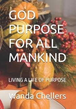 Paperback God Purpose for All Mankind: Living a Life of Purpose Book