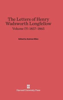 Hardcover The Letters of Henry Wadsworth Longfellow, Volume IV: 1857-1865 Book