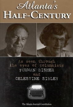 Hardcover Atlanta's Half-Century: As Seen Through the Eyes of Columnists Furman Bisher and Celestine Sibley Book