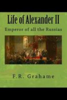 Life of Alexander II: Emperor of All the Russias