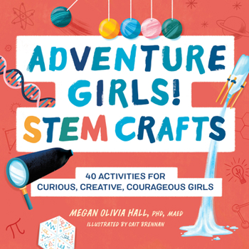 Paperback Adventure Girls! Stem Crafts: 40 Activities for Curious, Creative, Courageous Girls Book