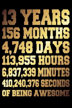 13 Years Of Being Awesome: Blank Lined Journal, Beautiful Gold Happy 13th Birthday Notebook, Diary, Logbook, Perfect Gift For 13 Year Old Boys And Girls