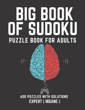 Paperback Big Book of Sudoku: Sudoku Puzzle Book For Adults with Solutions, Expert ( Insane ) Sudoku, Sudoku 600 Puzzles Book