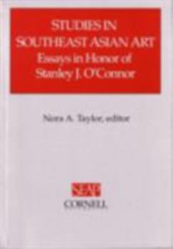 Studies In Southeast Asian Art: Essays In Honor Of Stanley J. O'Connor - Book #29 of the Studies on Southeast Asia