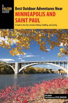Paperback Best Outdoor Adventures Near Minneapolis and Saint Paul: A Guide to the City's Greatest Hiking, Paddling, and Cycling Book