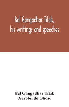 Paperback Bal Gangadhar Tilak, his writings and speeches. Appreciation by Babu Aurobindo Ghose Book