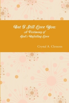 Paperback But I Still Love You: A Testimony of God's Unfailing Love Book