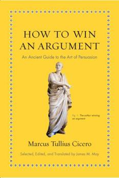 Hardcover How to Win an Argument: An Ancient Guide to the Art of Persuasion Book