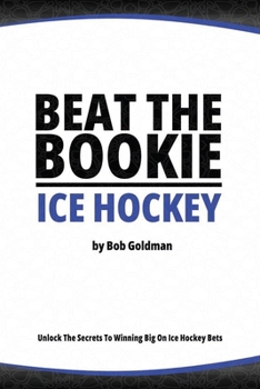 Paperback Beat the Bookie - Ice Hockey Matches: Unlock The Secrets To Big Wins Book