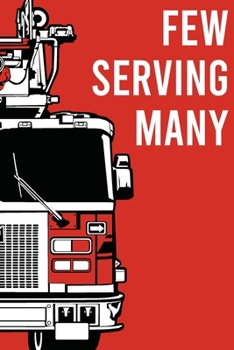 Few serving many Fireman notebook [6x9][lined][110pages]: Firefighter firetruck firemen fireman gift notebook journal for logs, notes