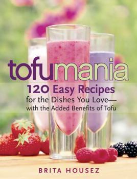 Paperback Tofu Mania: 120 Easy Recipes for the Dishes You Love-With the Added Benefits of Tofu Book