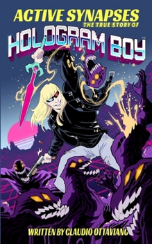 Paperback Active Synapses: The True Story of Hologram Boy(TM) Book