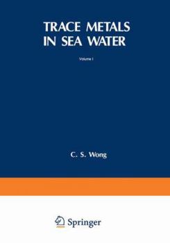 Trace Metals in Sea Water (Nato Conference Series. IV, Marine Sciences ; V. 9)