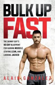 Paperback Bulk Up Fast: The Skinny Guy's 90-Day Blueprint for Gaining Muscle, Staying Lean, and Looking Jacked Book