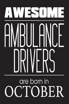 Paperback Awesome Ambulance Drivers Are Born In October: Best Emergency Medical Techs Birthday Gift Notebook Book
