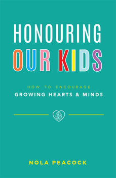 Paperback Honouring Our Kids: How to Encourage Growing Hearts & Minds Book