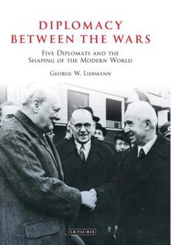 Paperback Diplomacy Between the Wars: Five Diplomats and the Shaping of the Modern World Book