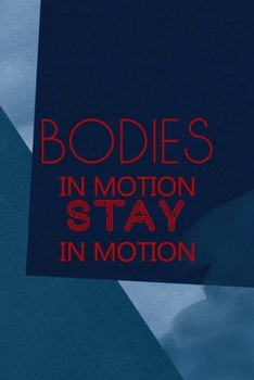 Bodies In Motion Stay In Motion: All Purpose 6x9 Blank Lined Notebook Journal Way Better Than A Card Trendy Unique Gift Blue Square Physical Therapy