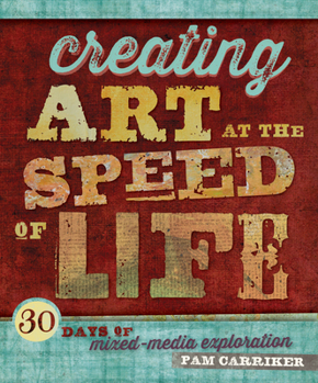 Paperback Creating Art at the Speed of Life: 30 Days of Mixed-Media Exploration Book
