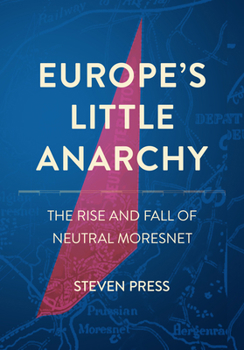 Hardcover Europe's Little Anarchy: The Rise and Fall of Neutral Moresnet Book