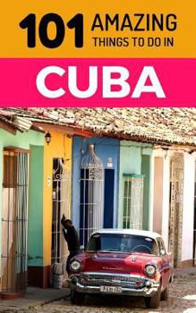 Paperback 101 Amazing Things to Do in Cuba: Cuba Travel Guide Book