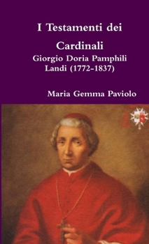 Paperback I Testamenti dei Cardinali: Giorgio Doria Pamphili Landi (1772-1837) [Italian] Book