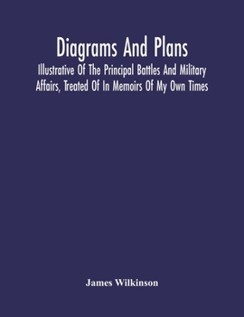 Paperback Diagrams And Plans, Illustrative Of The Principal Battles And Military Affairs, Treated Of In Memoirs Of My Own Times Book