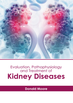 Hardcover Evaluation, Pathophysiology and Treatment of Kidney Diseases Book