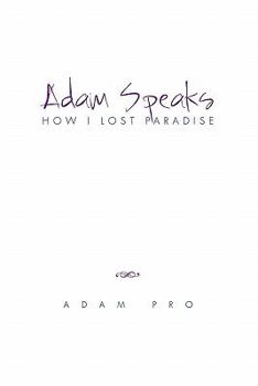 Paperback Adam Speaks: How I Lost Paradise Book