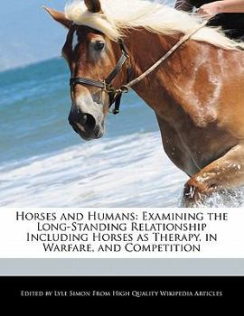 Horses and Humans : Examining the Long-Standing Relationship Including Horses as Therapy, in Warfare, and Competition