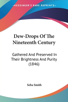 Paperback Dew-Drops Of The Nineteenth Century: Gathered And Preserved In Their Brightness And Purity (1846) Book