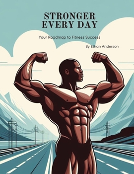 Paperback Stronger Every Day: Your Roadmap to Fitness Success Book