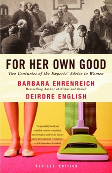 Paperback For Her Own Good: Two Centuries of the Experts Advice to Women Book