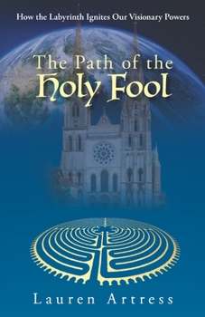 Paperback The Path of the Holy Fool: How the Labyrinth Ignites Our Visionary Powers Book