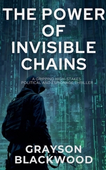 Paperback The Power of Invisible Chains: a Gripping High-Stakes Political and Espionage Thriller Book