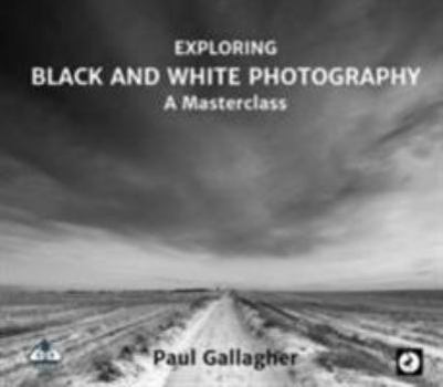 Paperback Exploring Black and White Photography: A Masterclass 2016 (Photowise) Book