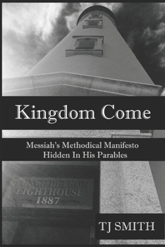 Paperback Kingdom Come: Messiah's Methodical Manifesto Hidden in His Parables Book